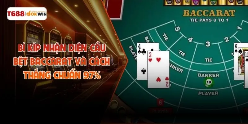 Bí Kíp Nhận Diện Cầu Bệt Baccarat Và Cách Thắng Chuẩn 97%