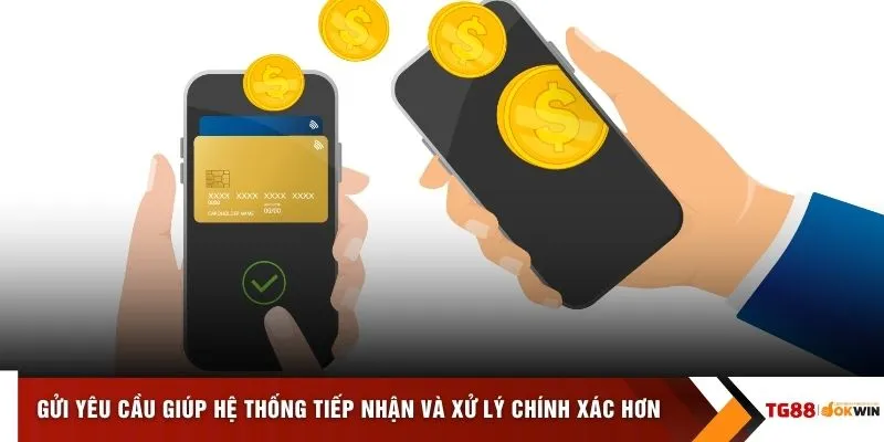 Gửi yêu cầu giúp hệ thống tiếp nhận và xử lý chính xác hơn